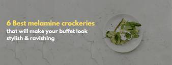 6 Best Melamine Crockeries That Will Make Your Buffet Look Stylish and Ravishing